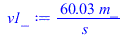 Typesetting:-mprintslash([v1_ := `+`(`/`(`*`(60.03181026, `*`(m_)), `*`(s_)))], [`+`(`/`(`*`(60.03181026, `*`(m_)), `*`(s_)))])