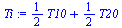 `:=`(Ti, `+`(`*`(`/`(1, 2), `*`(T10)), `*`(`/`(1, 2), `*`(T20))))
