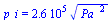 p_i = `+`(`*`(0.26e6, `*`(`^`(`*`(`^`(Pa_, 2)), `/`(1, 2)))))