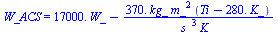 W_ACS = `+`(`*`(0.17e5, `*`(W_)), `-`(`/`(`*`(0.37e3, `*`(kg_, `*`(`^`(m_, 2), `*`(`+`(Ti, `-`(`*`(0.28e3, `*`(K_)))))))), `*`(`^`(s_, 3), `*`(K_)))))