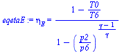 `:=`(eqetaE, eta[E] = `/`(`*`(`+`(1, `-`(`/`(`*`(T0), `*`(T6))))), `*`(`+`(1, `-`(`^`(`/`(`*`(p2), `*`(p6)), `/`(`*`(`+`(gamma, `-`(1))), `*`(gamma))))))))