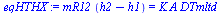 `:=`(eqHTHX, `*`(mR12, `*`(`+`(h2, `-`(h1)))) = `*`(K, `*`(A, `*`(DTmltd))))