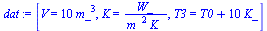 `:=`(dat, [V = `+`(`*`(10, `*`(`^`(m_, 3)))), K = `/`(`*`(W_), `*`(`^`(m_, 2), `*`(K_))), T3 = `+`(T0, `*`(10, `*`(K_)))])