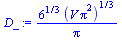 `:=`(D_, `/`(`*`(`^`(6, `/`(1, 3)), `*`(`^`(`*`(V, `*`(`^`(Pi, 2))), `/`(1, 3)))), `*`(Pi)))
