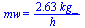 mw = `+`(`/`(`*`(2.63, `*`(kg_)), `*`(h_)))