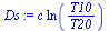 `:=`(Ds, `*`(c, `*`(ln(`/`(`*`(T10), `*`(T20))))))