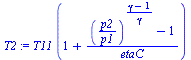 `:=`(T2, `*`(T11, `*`(`+`(1, `/`(`*`(`+`(`^`(`/`(`*`(p2), `*`(p1)), `/`(`*`(`+`(gamma, `-`(1))), `*`(gamma))), `-`(1))), `*`(etaC))))))