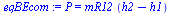 `:=`(eqBEcom, P = `*`(mR12, `*`(`+`(h2, `-`(h1)))))
