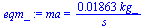 ma = `+`(`/`(`*`(0.1863e-1, `*`(kg_)), `*`(s_)))