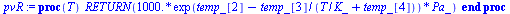 proc (T) RETURN(`*`(0.1e4, `*`(exp(`+`(temp_[2], `-`(`/`(`*`(temp_[3]), `*`(`+`(`/`(`*`(T), `*`(K_)), temp_[4])))))), `*`(Pa_)))) end proc