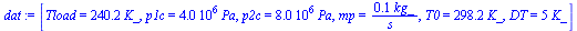 [Tload = `+`(`*`(240.15, `*`(K_))), p1c = `+`(`*`(0.4e7, `*`(Pa))), p2c = `+`(`*`(0.8e7, `*`(Pa))), mp = `+`(`/`(`*`(.1, `*`(kg_)), `*`(s_))), T0 = `+`(`*`(298.15, `*`(K_))), DT = `+`(`*`(5, `*`(K_)))...