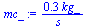 `+`(`/`(`*`(.3128356127, `*`(kg_)), `*`(s_)))