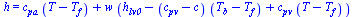 h = `+`(`*`(c[pa], `*`(`+`(T, `-`(T[f])))), `*`(w, `*`(`+`(h[lv0], `-`(`*`(`+`(c[pv], `-`(c)), `*`(`+`(T[b], `-`(T[f]))))), `*`(c[pv], `*`(`+`(T, `-`(T[f]))))))))