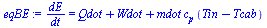 `/`(`*`(dE), `*`(dt)) = `+`(Qdot, Wdot, `*`(mdot, `*`(c[p], `*`(`+`(Tin, `-`(Tcab))))))