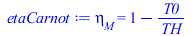 Typesetting:-mprintslash([etaCarnot := eta[M] = `+`(1, `-`(`/`(`*`(T0), `*`(TH))))], [eta[M] = `+`(1, `-`(`/`(`*`(T0), `*`(TH))))])
