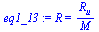 `:=`(eq1_13, R = `/`(`*`(R[u]), `*`(M)))