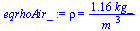 rho = `+`(`/`(`*`(1.1626974581027984925, `*`(kg_)), `*`(`^`(m_, 3))))