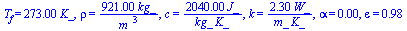 T[f] = `+`(`*`(273., `*`(K_))), rho = `+`(`/`(`*`(921., `*`(kg_)), `*`(`^`(m_, 3)))), c = `+`(`/`(`*`(2040., `*`(J_)), `*`(kg_, `*`(K_)))), k = `+`(`/`(`*`(2.3, `*`(W_)), `*`(m_, `*`(K_)))), alpha = 0...