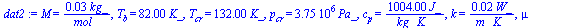 M = `+`(`/`(`*`(0.29e-1, `*`(kg_)), `*`(mol_))), T[b] = `+`(`*`(82., `*`(K_))), T[cr] = `+`(`*`(132., `*`(K_))), p[cr] = `+`(`*`(3750000.00, `*`(Pa_))), c[p] = `+`(`/`(`*`(1004., `*`(J_)), `*`(kg_, `*...