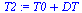 `:=`(T2, `+`(T0, DT))