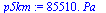 `+`(`*`(0.8551e5, `*`(Pa_)))