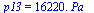 p13 = `+`(`*`(0.1622e5, `*`(Pa_)))