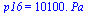 p16 = `+`(`*`(0.1010e5, `*`(Pa_)))