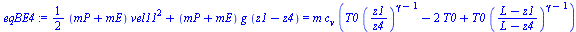 `:=`(eqBE4, `+`(`*`(`/`(1, 2), `*`(`+`(mP, mE), `*`(`^`(vel11, 2)))), `*`(`+`(mP, mE), `*`(g, `*`(`+`(z1, `-`(z4)))))) = `*`(m, `*`(c[v], `*`(`+`(`*`(T0, `*`(`^`(`/`(`*`(z1), `*`(z4)), `+`(gamma, `-`(...