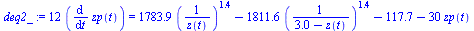 `:=`(deq2_, `+`(`*`(12, `*`(diff(zp(t), t)))) = `+`(`*`(1783.912396, `*`(`^`(`/`(1, `*`(z(t))), 1.399673108))), `-`(`*`(1811.557663, `*`(`^`(`/`(1, `*`(`+`(3.000000000, `-`(z(t))))), 1.399673108)))), ...