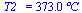 T2_ = `+`(`*`(373.0, `*`(?C)))