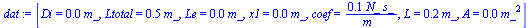 `:=`(dat, [Di = `+`(`*`(0.1e-1, `*`(m_))), Ltotal = `+`(`*`(.5, `*`(m_))), Le = `+`(`*`(0.2e-1, `*`(m_))), x1 = `+`(`*`(0.1e-1, `*`(m_))), coef = `+`(`/`(`*`(.1, `*`(N_, `*`(s_))), `*`(m_))), L = `+`(...