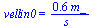 vellin0 = `+`(`/`(`*`(.56, `*`(m_)), `*`(s_)))