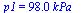 p1 = `+`(`*`(98., `*`(kPa_)))