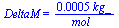 DeltaM = `+`(`/`(`*`(0.5e-3, `*`(kg_)), `*`(mol_)))