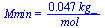 Mmin = `+`(`/`(`*`(0.47e-1, `*`(kg_)), `*`(mol_)))