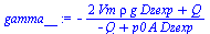 `:=`(gamma__, `+`(`-`(`/`(`*`(`+`(`*`(2, `*`(Vm, `*`(rho, `*`(g, `*`(Dzexp))))), Q)), `*`(`+`(`-`(Q), `*`(p0, `*`(A, `*`(Dzexp)))))))))