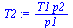 `:=`(T2, `/`(`*`(T1, `*`(p2)), `*`(p1)))