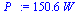 `:=`(P_, `+`(`*`(150.5717660, `*`(W_))))