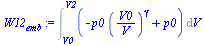 `:=`(W12[emb], Int(`+`(`-`(`*`(p0, `*`(`^`(`/`(`*`(V0), `*`(V)), gamma)))), p0), V = V0 .. V2))