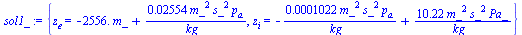 {z[e] = `+`(`-`(`*`(2556., `*`(m_))), `/`(`*`(0.2554e-1, `*`(`^`(m_, 2), `*`(`^`(s_, 2), `*`(p[a])))), `*`(kg_))), z[i] = `+`(`-`(`/`(`*`(0.1022e-3, `*`(`^`(m_, 2), `*`(`^`(s_, 2), `*`(p[a])))), `*`(k...