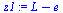`:=`(z1, `+`(L, `-`(e)))