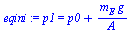 `:=`(eqini, p1 = `+`(p0, `/`(`*`(m[E], `*`(g)), `*`(A))))