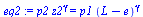 `:=`(eq2, `*`(p2, `*`(`^`(z2, gamma))) = `*`(p1, `*`(`^`(`+`(L, `-`(e)), gamma))))