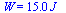 W = `+`(`*`(15., `*`(J_)))