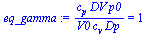 `:=`(eq_gamma, `/`(`*`(c[p], `*`(DV, `*`(p0))), `*`(V0, `*`(c[v], `*`(Dp)))) = 1)