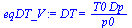 `:=`(eqDT_V, DT = `/`(`*`(T0, `*`(Dp)), `*`(p0)))