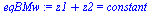 `:=`(eqBMw, `+`(z1, z2) = constant)
