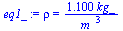 rho = `+`(`/`(`*`(1.100, `*`(kg_)), `*`(`^`(m_, 3))))