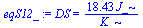 DS = `+`(`/`(`*`(18.43, `*`(J_)), `*`(K_)))