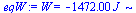 W = `+`(`-`(`*`(1472., `*`(J_))))